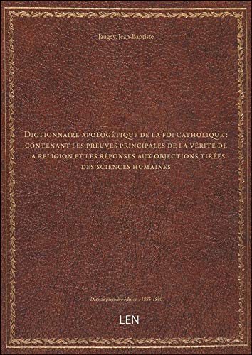 Stock image for Dictionnaire apologtique de la foi catholique : contenant les preuves principales de la vrit de l for sale by Ammareal