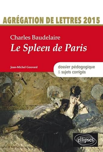 Beispielbild fr Charles Baudelaire, Le spleen de Paris : Agrgation de lettres 2015 : dossier pdagogique & sujets corrigs zum Verkauf von Revaluation Books