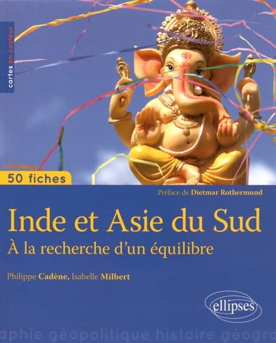 Beispielbild fr Inde et Asie du Sud  la Recherche d'un quilibre 50 Fiches de Gopolitique [Broch] Cadne, Philippe; Milbert, Isabelle et Rothermund, Dietmar zum Verkauf von BIBLIO-NET