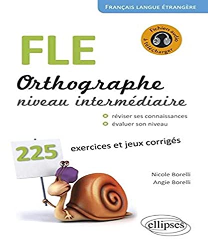 Stock image for FLE. Orthographe. 225 exercices et jeux corrig s. Niveau interm diaire. Avec fichiers audio. Français langue  trang re: 225 exercices et jeux . rappels des principales r gles de grammaire for sale by WorldofBooks