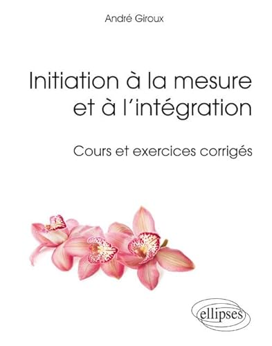 Beispielbild fr Initiation  la Mesure et  l'Intgration Cours et Exercices Corrigs [Broch] Giroux, Andr zum Verkauf von BIBLIO-NET