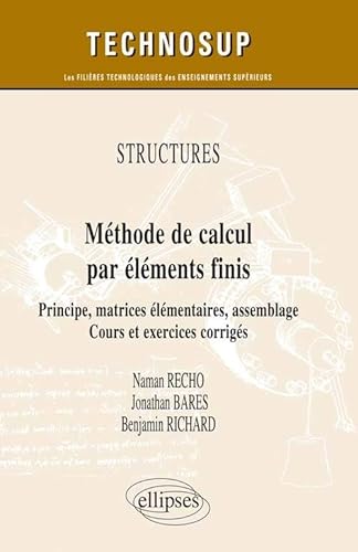 Beispielbild fr Structures : Mthode de Calcul par lements Finis Principe Matrices lementaires Assemblage Cours et Exercices Corrigs [Broch] Recho, Naman; Bares, Jonathan et Richard, Benjamin zum Verkauf von BIBLIO-NET