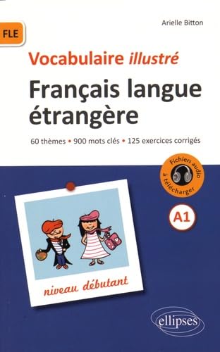 9782340008311: FLE (Franais langue trangre).Vocabulaire illustr avec exercices corrigs et fichiers audio. Niveau A1: 60 thmes, 900 mots cls, 125 exercices corrigs