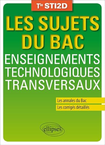 9782340010475: Les Sujets du Bac Enseignements Technologiques Transversaux Tle STI2D Les Annales du Bac Les Corrigs Dtaills