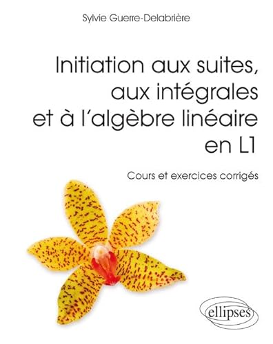 Imagen de archivo de Initiation aux suites, aux intgrales et  l'algbre linaire en L1 - Cours et exercices corrigs a la venta por Gallix