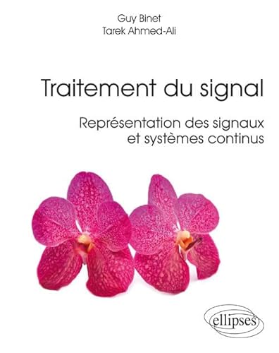 Beispielbild fr Traitement du Signal Reprsentation des Signaux et Systmes Continus [Broch] Binet, Guy et Ahmed-Ali, Tarek zum Verkauf von BIBLIO-NET