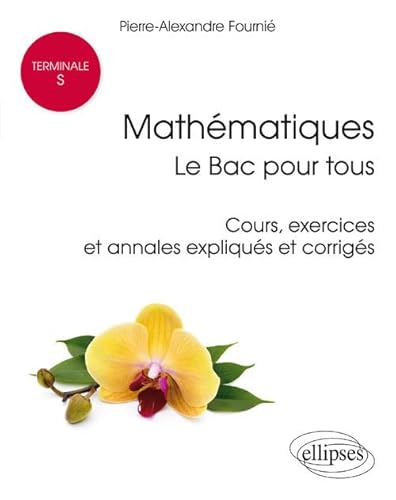 Imagen de archivo de Mathmatiques le Bac pour Tous Cours Exercices et Annales Expliques et Corrigs Terminale S a la venta por medimops