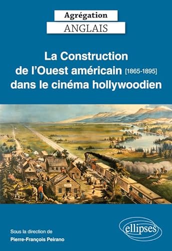 9782340021280: Agrgation anglais. La Construction de l'Ouest amricain [1865-1895] dans le cinma hollywoodien