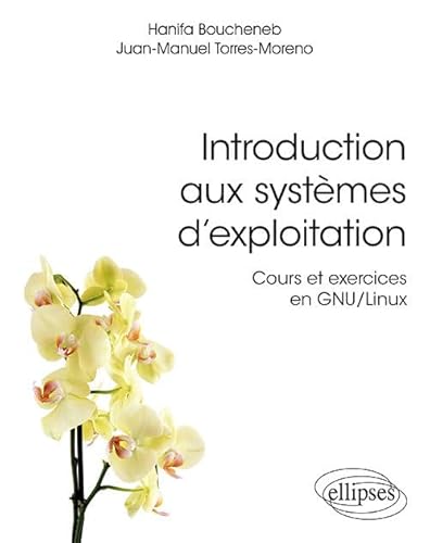 Beispielbild fr Introduction aux systmes d'exploitation - Cours et exercices en GNU/Linux zum Verkauf von Gallix