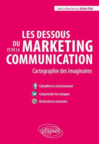 Imagen de archivo de Les dessous du marketing et de la communication. Cartographie des imaginaires [Broch] Collectif et Fr, Julien a la venta por BIBLIO-NET