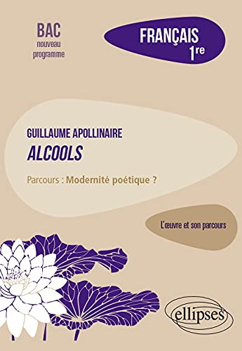 Stock image for Franais, Premire. L'oeuvre et son parcours : Apollinaire, Alcools, parcours "Modernit potique ?" for sale by Librairie Th  la page