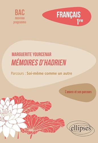 Stock image for Franais, Premire. L??uvre et son parcours : Marguerite Yourcenar, Mmoires d'Hadrien, parcours "Soi-mme comme un autre" for sale by medimops
