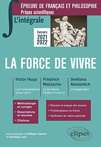 9782340038905: L'intgrale sur la force de vivre. Victor Hugo, Les Contemplations-Friedrich Nietzsche, Le Gai Savoir-Svetlana Alexievitch, La Supplication. Franais/philosophie. Prpas scientifiques 2021-2022