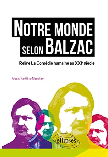 Beispielbild fr Notre monde selon Balzac - Relire la Comdie humaine au XXIe sicle zum Verkauf von Gallix