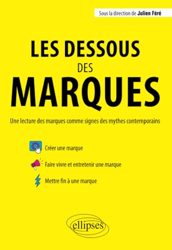 Stock image for Les dessous des marques. Une lecture des marques comme signes des mythes contemporains (French Edition) for sale by GF Books, Inc.