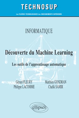 Imagen de archivo de Informatique - Dcouverte du Machine Learning - Les outils de l'apprentissage automatique (Technosup) (French Edition) a la venta por GF Books, Inc.