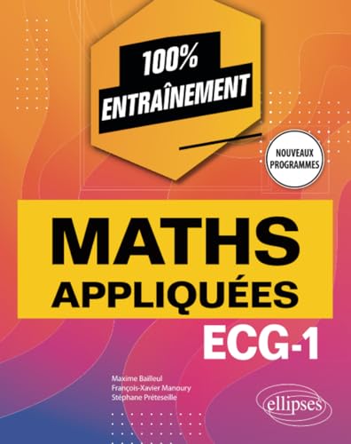 Beispielbild fr Mathmatiques appliques - ECG-1 - Nouveaux programmes (100 % entranement) (French Edition) zum Verkauf von Gallix