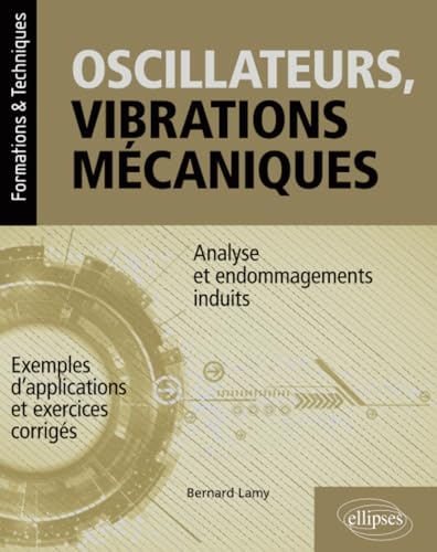 Beispielbild fr Oscillateurs, vibrations mcaniques - Analyse et endommagements induits - Avec exemples d'applications et exercices corrigs (Formations & Techniques) (French Edition) zum Verkauf von Gallix