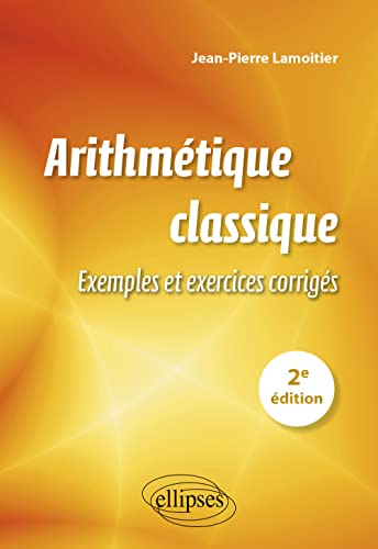 Beispielbild fr Arithmtique classique: Exemples et exercices corrigs (French Edition) zum Verkauf von Gallix