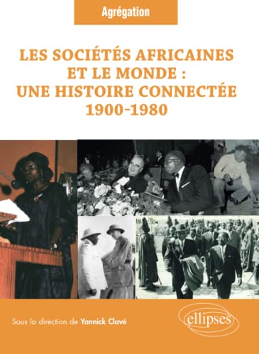 Stock image for Les socits africaines et le monde : une histoire connecte (1900-1980): Question  l'Agrgation d histoire. Session 2023 [Broch] Clav, M. Yannick; Beucher, Benot; Bouanga, Ayda; Clav, Sarah; Crzgut, Anthony; Grald, ATTALI; Maurel, Chlo; Moreau, Odile; Muller, Bryan et Nativel, Didier for sale by BIBLIO-NET