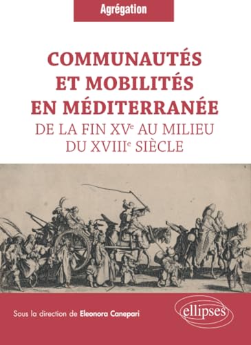 Beispielbild fr Communauts et mobilits en Mditerrane de la fin XVe au milieu du XVIIIe sicle (CAPES/AGREGATION) (French Edition) zum Verkauf von Gallix