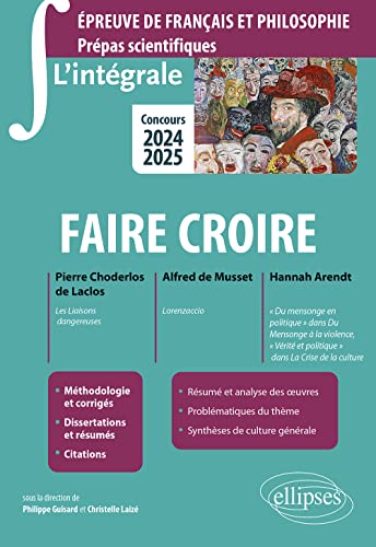 Stock image for Faire croire: Pierre Choderlos de Laclos, Les liaisons dangereuses ; Alfred de Musset, Lorenzaccio ; Hannah Arendt ""Du mensonge en politique"" dans Du . et politique"" dans La Crise de la culture [Broch] Guisard, Philippe et Laiz, Christelle for sale by BIBLIO-NET