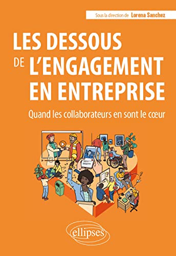 Stock image for Les dessous de l'engagement en entreprise: Quand les collaborateurs en sont le c?ur for sale by Gallix