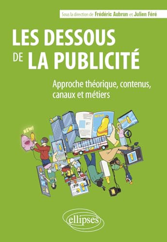 Beispielbild fr Les dessous de la publicit: Approche thorique, contenus, canaux et mtiers zum Verkauf von Ammareal