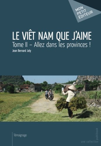 Beispielbild fr Le Vit Nam que j'aime Tome 2 : Allez dans les provinces ! zum Verkauf von LiLi - La Libert des Livres