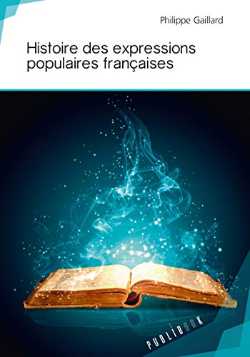 Beispielbild fr Histoire des expressions populaires franaises (French Edition) zum Verkauf von Big River Books