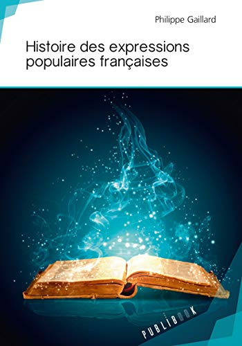 Imagen de archivo de Histoire des expressions populaires franaises (French Edition) a la venta por Big River Books