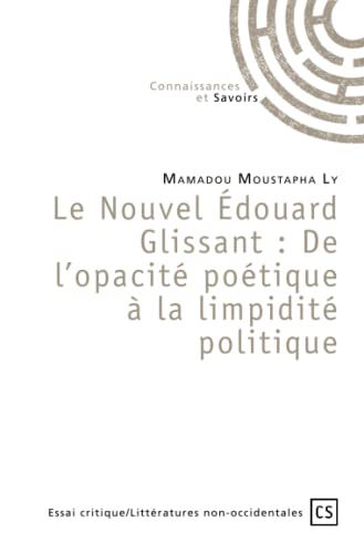 Beispielbild fr Le Nouvel douard Glissant: De l'opacit potique  la limpidit politique (French Edition) zum Verkauf von Better World Books
