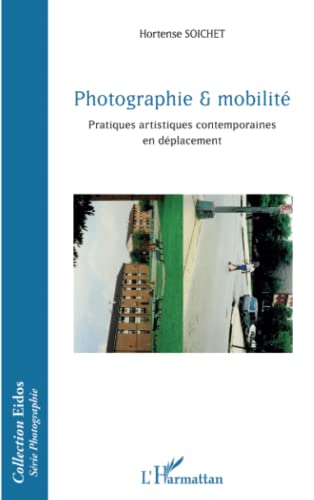 Stock image for Photographie & mobilit: Pratiques artistiques contemporaines en dplacement (French Edition) for sale by Gallix