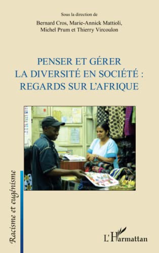 Stock image for Penser et grer la diversit en socit : regards sur l'Afrique [Broch] Prum, Michel; Mattioli, Marie-Annick; Cros, Bernard et Vircoulon, Thierry for sale by BIBLIO-NET