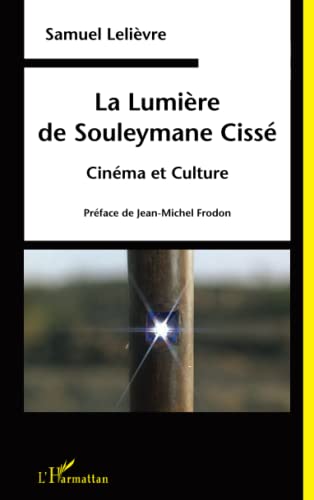 Beispielbild fr La Lumire de Souleymane Ciss: Cinma et Culture (French Edition) zum Verkauf von Gallix