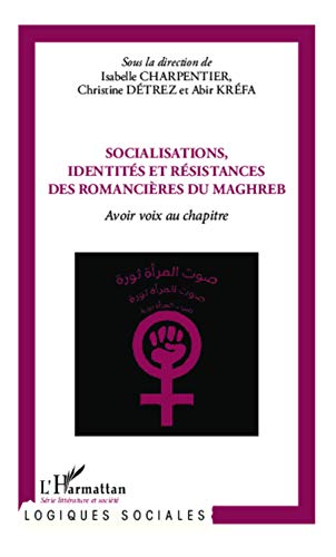 Beispielbild fr Socialisations, identits et rsistances des romancires du Maghreb: Avoir voix au chapitre [Broch] Charpentier, Isabelle; Dtrez, Christine et Krfa, Abir zum Verkauf von BIBLIO-NET