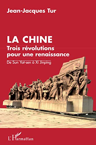 9782343002781: La Chine, trois rvolutions pour une renaissance: De Sun Yat-sen  Xi Jinping