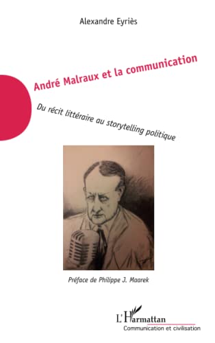 Beispielbild fr Andr Malraux et la communication: Du rcit littraire au storytelling politique zum Verkauf von Ammareal