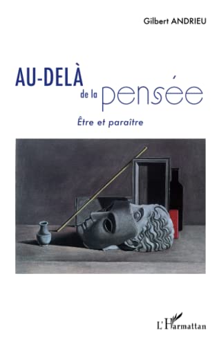 Stock image for Au-del de la pense: Etre et paratre [Broch] Andrieu, Gilbert for sale by BIBLIO-NET