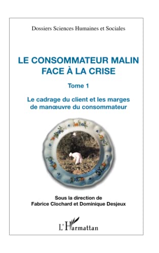 Stock image for Consommateur Malin (T 1) Face a la Crise le Cadrage du Client et les Marges de Manoeuvre du Consomma for sale by medimops