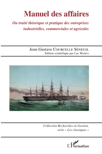 Manuel des Affaires Ou Traite theorique et Pratique des Entreprises Industrielles Commerciales et...