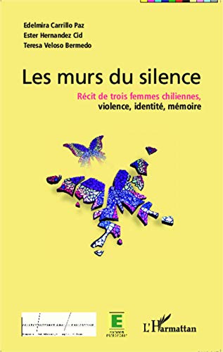 Stock image for murs du silence ; rcit de trois femmes chiliennes, violence, identit, mmoire for sale by Chapitre.com : livres et presse ancienne