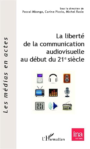 Stock image for La libert de la communication audiovisuelle au dbut du 21 e sicle [Broch] Mbongo, Pascal; Piccio, Carine et Rasle, Michel for sale by BIBLIO-NET