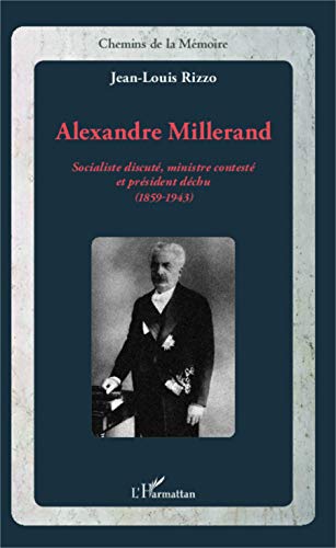 Beispielbild fr Alexandre Millerand: Socialiste discut, ministre contest et prsident dchu (1859-1943) (French Edition) zum Verkauf von Gallix