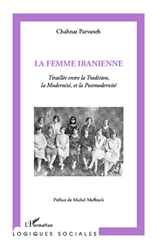 Imagen de archivo de La femme iranienne: Tiraille entre la Tradition, la Modernit et la Postmodernit (French Edition) a la venta por Gallix