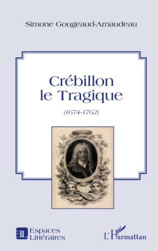 Beispielbild fr Crbillon le Tragique: (1674-1762) (French Edition) zum Verkauf von Gallix