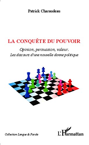 Stock image for La conqute du pouvoir: Opinion, persuasion, valeur. Les discours d'une nouvelle donne politique (French Edition) for sale by Book Deals