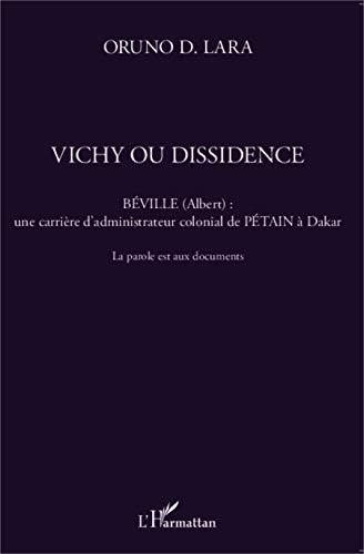 Stock image for Vichy ou dissidence ; Bville (Albert) : une carrire d'administrateur colonial de Ptain  Dakar ; la parole aux documents for sale by Chapitre.com : livres et presse ancienne