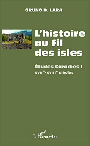 Imagen de archivo de L'histoire au fil des isles: tudes Carabes I XVIIe-XVIII sicles [Broch] D.Lara, Oruno a la venta por BIBLIO-NET