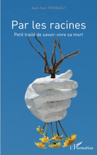 Beispielbild fr Par les racines: Petit trait de savoir-vivre sa mort (French Edition) zum Verkauf von Gallix
